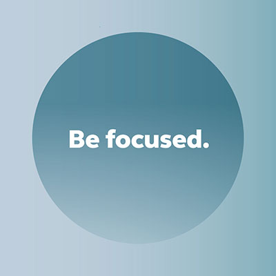 Be focused